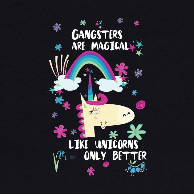 Gangsters Are Magical Like Unicorns Only Better by divawaddle
